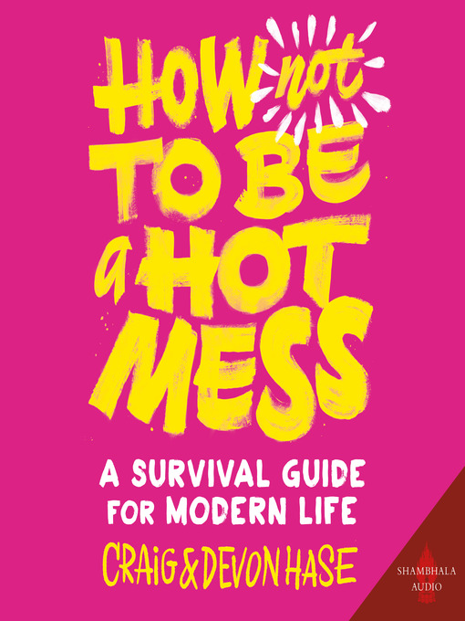 Title details for How Not to Be a Hot Mess by Craig Hase - Available